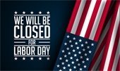We will be closed for Labor Day